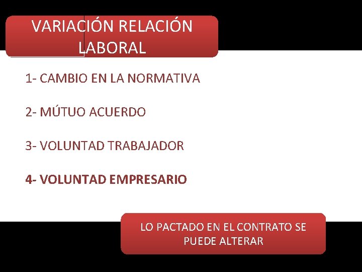 VARIACIÓN RELACIÓN LABORAL 1 - CAMBIO EN LA NORMATIVA 2 - MÚTUO ACUERDO 3