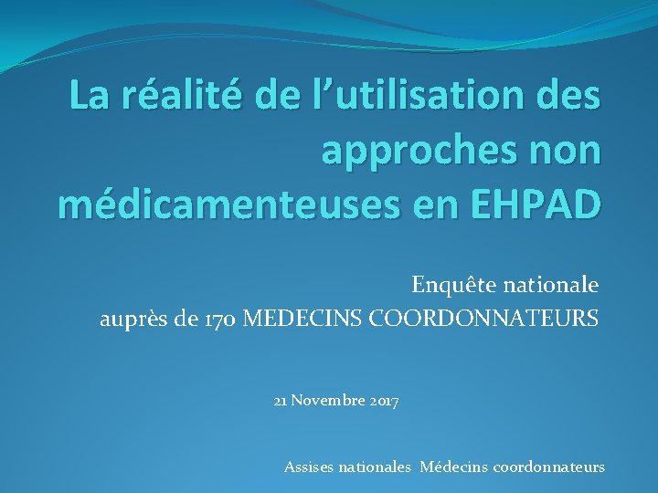 La réalité de l’utilisation des approches non médicamenteuses en EHPAD Enquête nationale auprès de