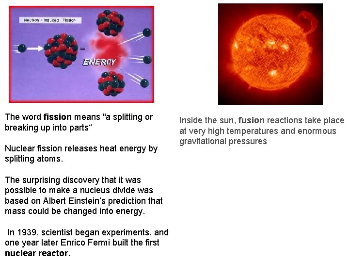 The word fission means "a splitting or breaking up into parts“ Nuclear fission releases