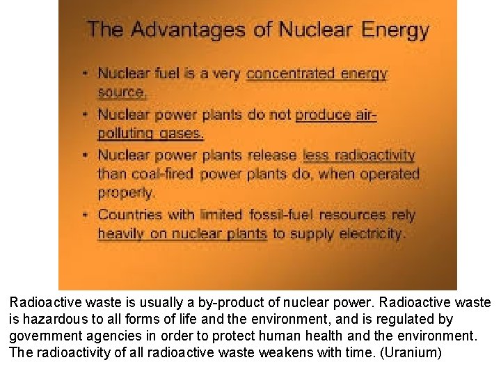 Radioactive waste is usually a by-product of nuclear power. Radioactive waste is hazardous to