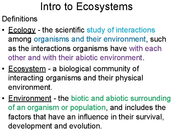 Intro to Ecosystems Definitions • Ecology - the scientific study of interactions among organisms