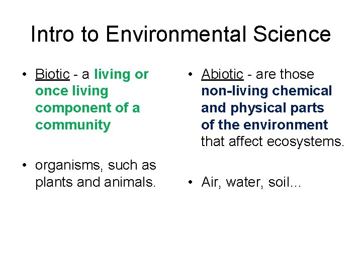 Intro to Environmental Science • Biotic - a living or once living component of
