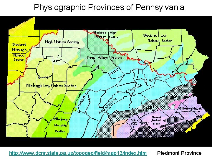 Physiographic Provinces of Pennsylvania http: //www. dcnr. state. pa. us/topogeo/field/map 13/index. htm Piedmont Province