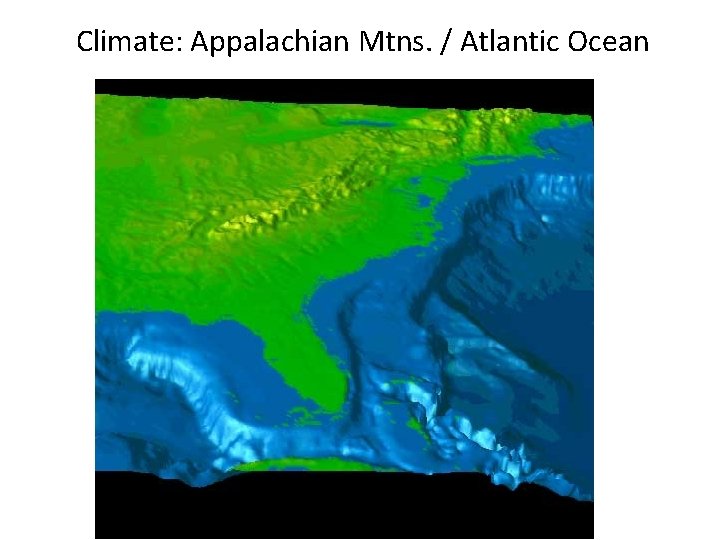 Climate: Appalachian Mtns. / Atlantic Ocean 