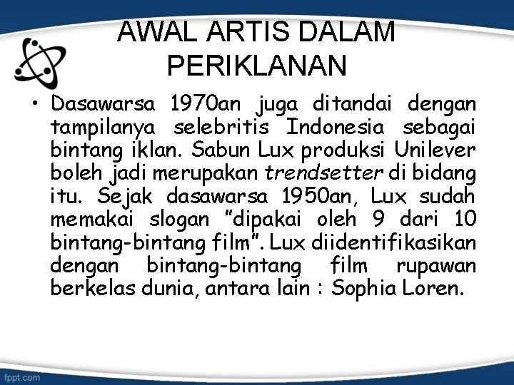 AWAL ARTIS DALAM PERIKLANAN • Dasawarsa 1970 an juga ditandai dengan tampilanya selebritis Indonesia