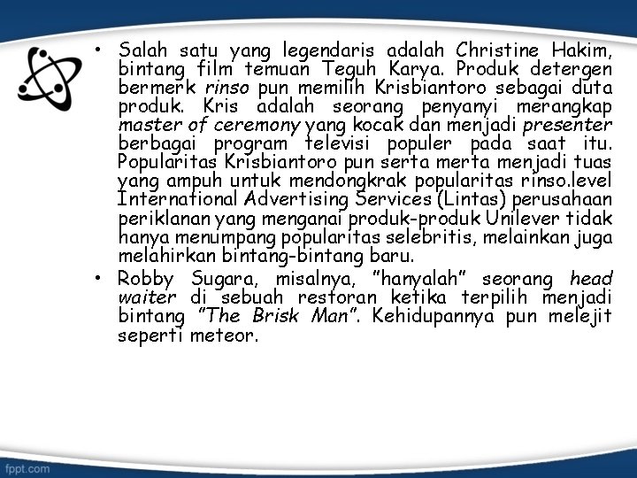  • Salah satu yang legendaris adalah Christine Hakim, bintang film temuan Teguh Karya.