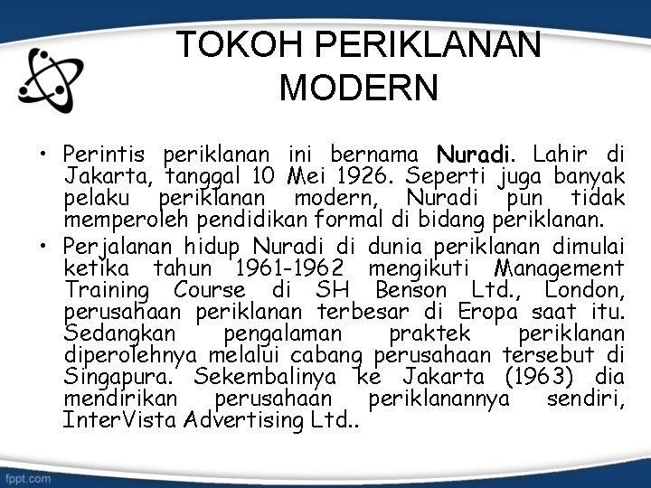 TOKOH PERIKLANAN MODERN • Perintis periklanan ini bernama Nuradi. Lahir di Jakarta, tanggal 10