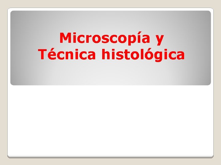Microscopía y Técnica histológica 