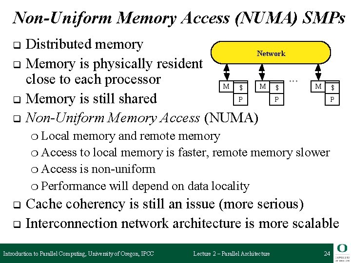 Non-Uniform Memory Access (NUMA) SMPs q q Distributed memory Network Memory is physically resident