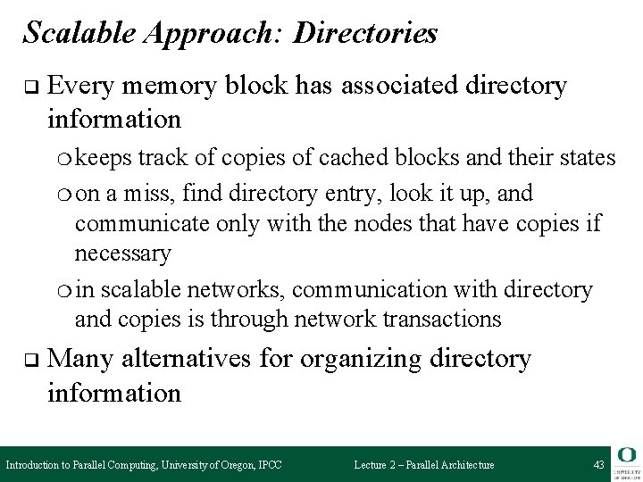 Scalable Approach: Directories q Every memory block has associated directory information ❍ keeps track