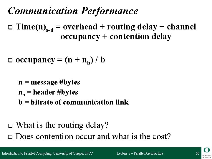 Communication Performance q Time(n)s-d = overhead + routing delay + channel occupancy + contention