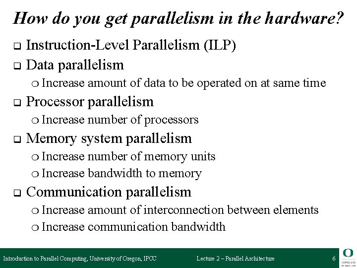 How do you get parallelism in the hardware? q q Instruction-Level Parallelism (ILP) Data