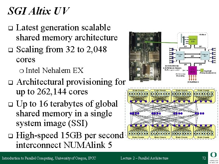 SGI Altix UV q q Latest generation scalable shared memory architecture Scaling from 32