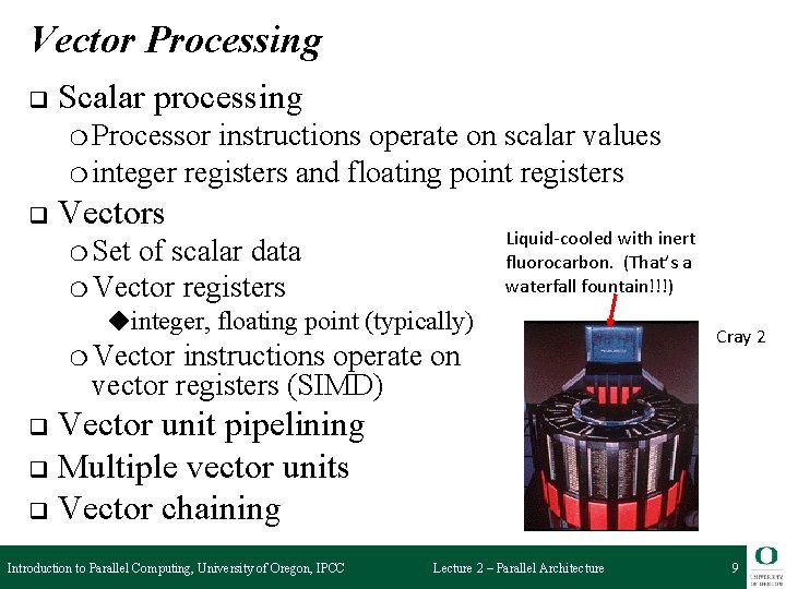Vector Processing q Scalar processing ❍ Processor instructions operate on scalar values ❍ integer