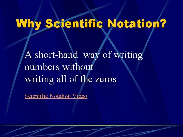 Why Scientific Notation? A short-hand way of writing numbers without writing all of the