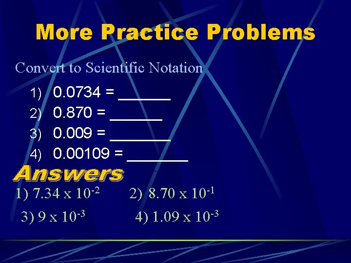 More Practice Problems Convert to Scientific Notation 1) 0. 0734 = ______ 2) 0.