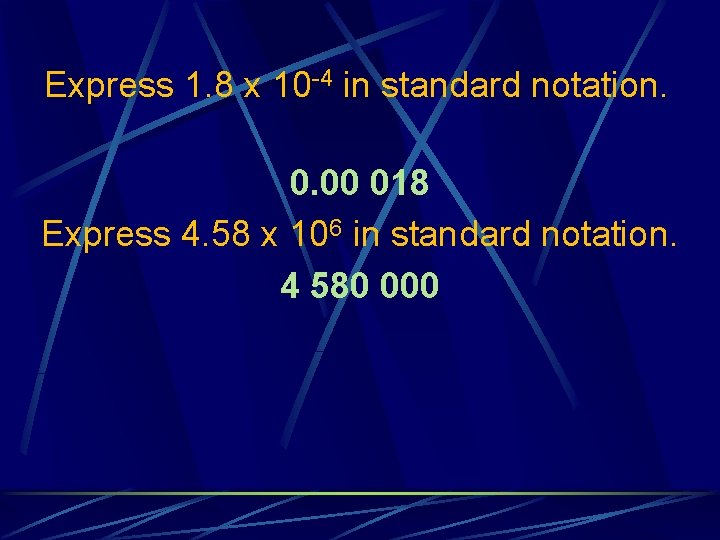 Express 1. 8 x 10 -4 in standard notation. 0. 00 018 Express 4.
