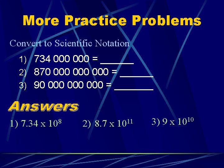 More Practice Problems Convert to Scientific Notation 1) 734 000 = ______ 2) 870