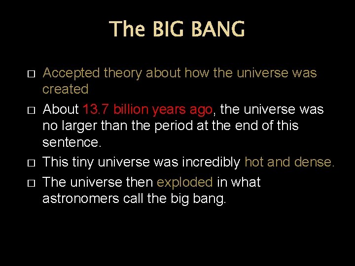 The BIG BANG � � Accepted theory about how the universe was created About