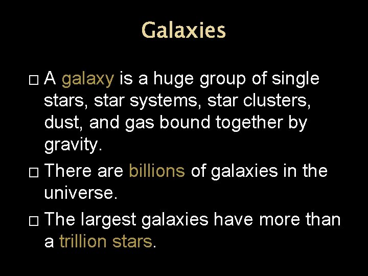 Galaxies A galaxy is a huge group of single stars, star systems, star clusters,