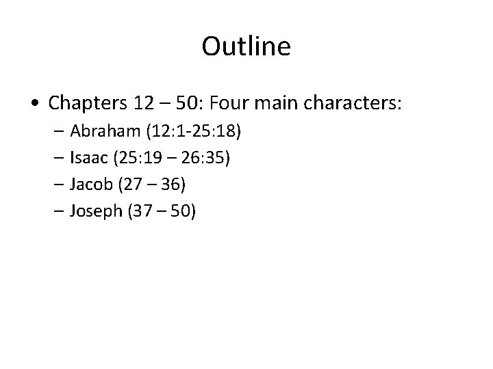Outline • Chapters 12 – 50: Four main characters: – – Abraham (12: 1 Outline • Chapters 12 – 50: Four main characters: – – Abraham (12: 1