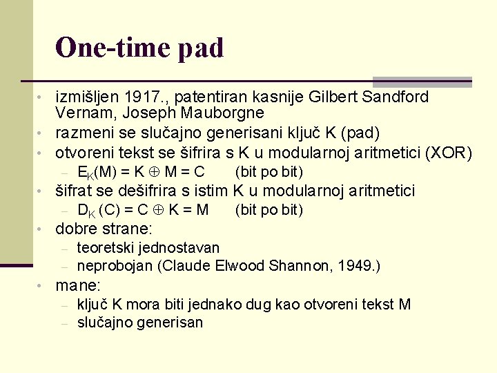 One-time pad • izmišljen 1917. , patentiran kasnije Gilbert Sandford Vernam, Joseph Mauborgne •