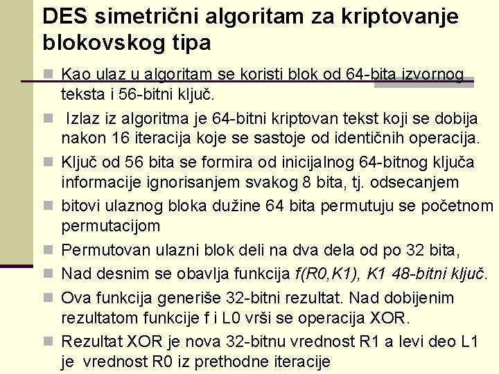 DES simetrični algoritam za kriptovanje blokovskog tipa n Kao ulaz u algoritam se koristi