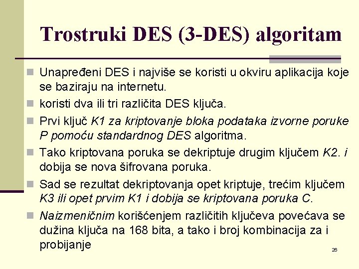 Trostruki DES (3 -DES) algoritam n Unapređeni DES i najviše se koristi u okviru