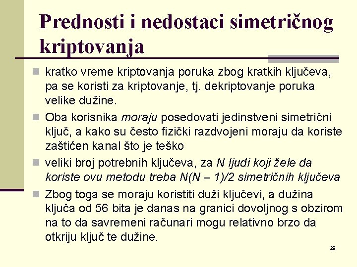 Prednosti i nedostaci simetričnog kriptovanja n kratko vreme kriptovanja poruka zbog kratkih ključeva, pa