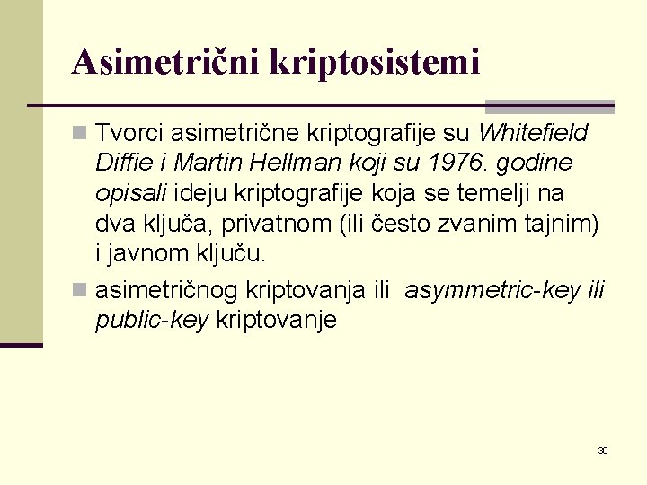 Asimetrični kriptosistemi n Tvorci asimetrične kriptografije su Whitefield Diffie i Martin Hellman koji su