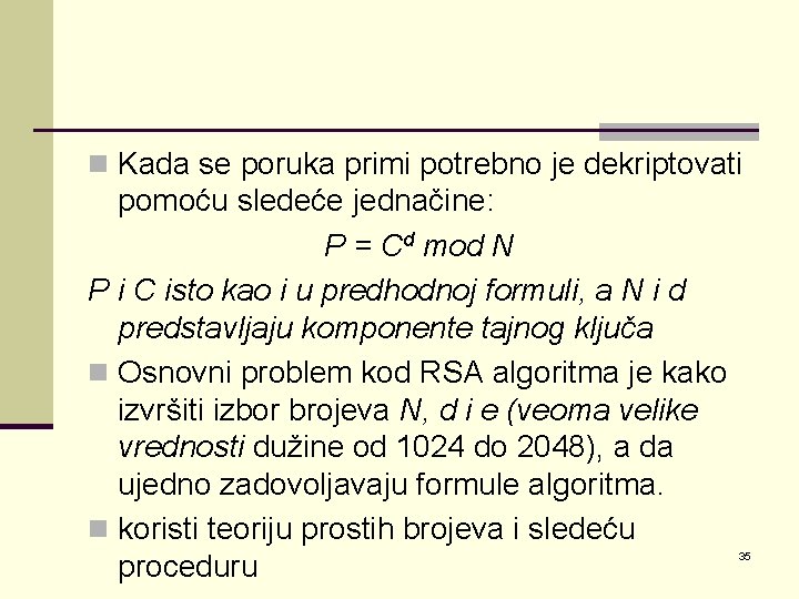 n Kada se poruka primi potrebno je dekriptovati pomoću sledeće jednačine: P = Cd