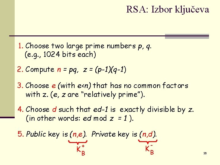 RSA: Izbor ključeva 1. Choose two large prime numbers p, q. (e. g. ,