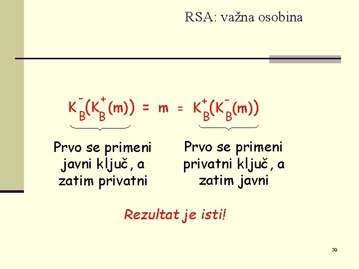 RSA: važna osobina - + B B K (K (m)) + = m =