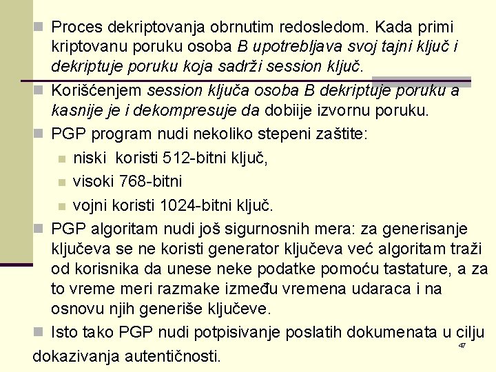 n Proces dekriptovanja obrnutim redosledom. Kada primi kriptovanu poruku osoba B upotrebljava svoj tajni