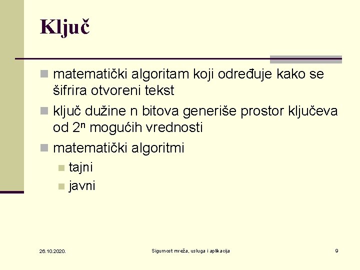 Ključ n matematički algoritam koji određuje kako se šifrira otvoreni tekst n ključ dužine