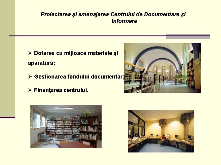 Proiectarea şi amenajarea Centrului de Documentare şi Informare Ø Dotarea cu mijloace materiale şi