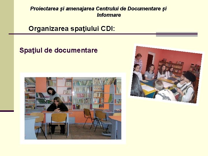 Proiectarea şi amenajarea Centrului de Documentare şi Informare Organizarea spaţiului CDI: Spaţiul de documentare