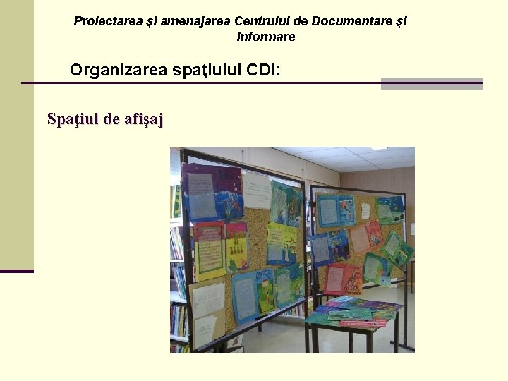 Proiectarea şi amenajarea Centrului de Documentare şi Informare Organizarea spaţiului CDI: Spaţiul de afişaj