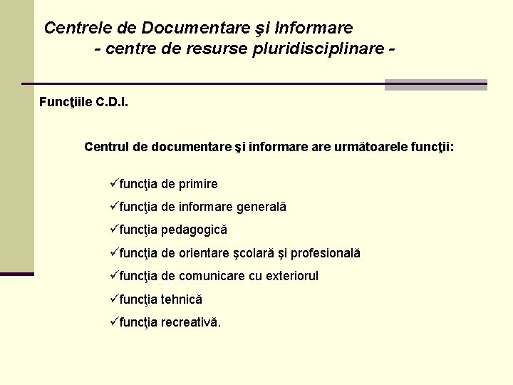 Centrele de Documentare şi Informare - centre de resurse pluridisciplinare Funcţiile C. D. I.