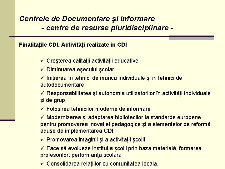 Centrele de Documentare şi Informare - centre de resurse pluridisciplinare Finalităţile CDI. Activităţi realizate