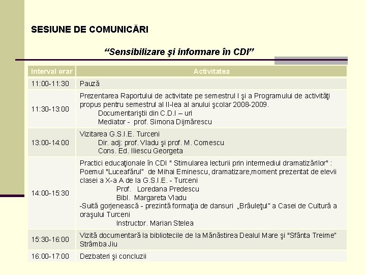 SESIUNE DE COMUNICĂRI “Sensibilizare şi informare în CDI” Interval orar Activitatea 11: 00 -11:
