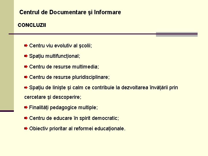 Centrul de Documentare şi Informare CONCLUZII Centru viu evolutiv al şcolii; Spaţiu multifuncţional; Centru