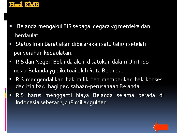 Hasil KMB Belanda mengakui RIS sebagai negara yg merdeka dan berdaulat. Status Irian Barat