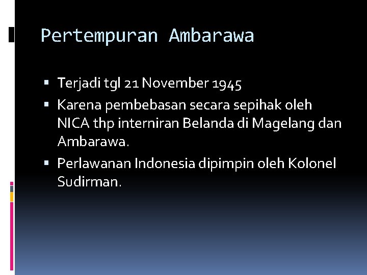 Pertempuran Ambarawa Terjadi tgl 21 November 1945 Karena pembebasan secara sepihak oleh NICA thp