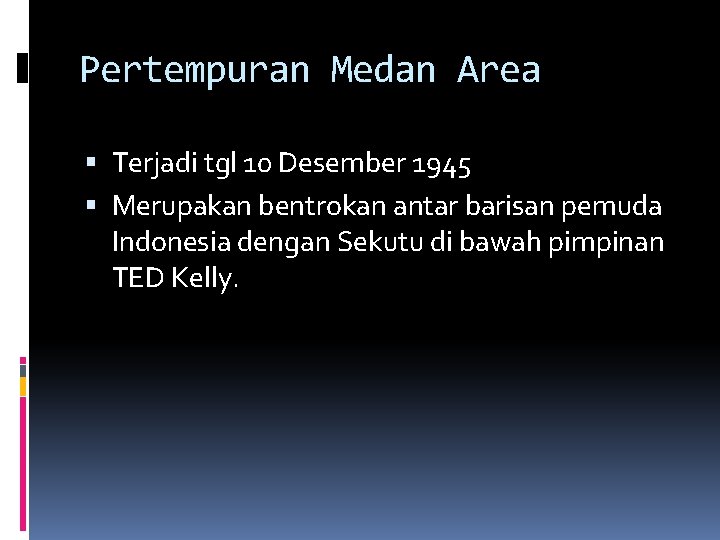 Pertempuran Medan Area Terjadi tgl 10 Desember 1945 Merupakan bentrokan antar barisan pemuda Indonesia