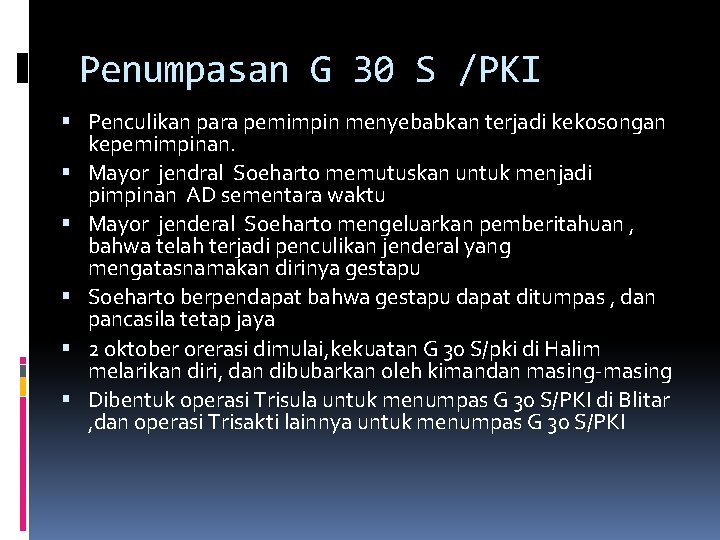 Penumpasan G 30 S /PKI Penculikan para pemimpin menyebabkan terjadi kekosongan kepemimpinan. Mayor jendral