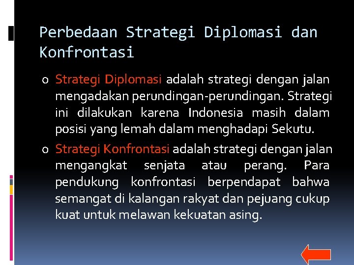 Perbedaan Strategi Diplomasi dan Konfrontasi o Strategi Diplomasi adalah strategi dengan jalan mengadakan perundingan-perundingan.