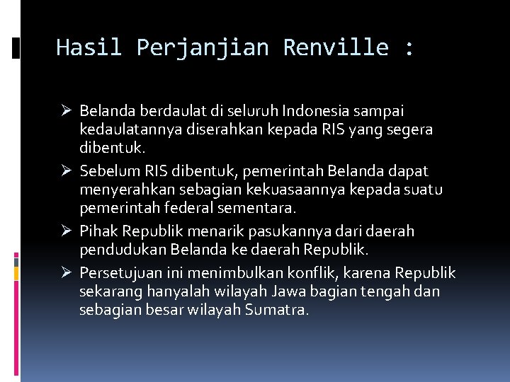 Hasil Perjanjian Renville : Ø Belanda berdaulat di seluruh Indonesia sampai kedaulatannya diserahkan kepada