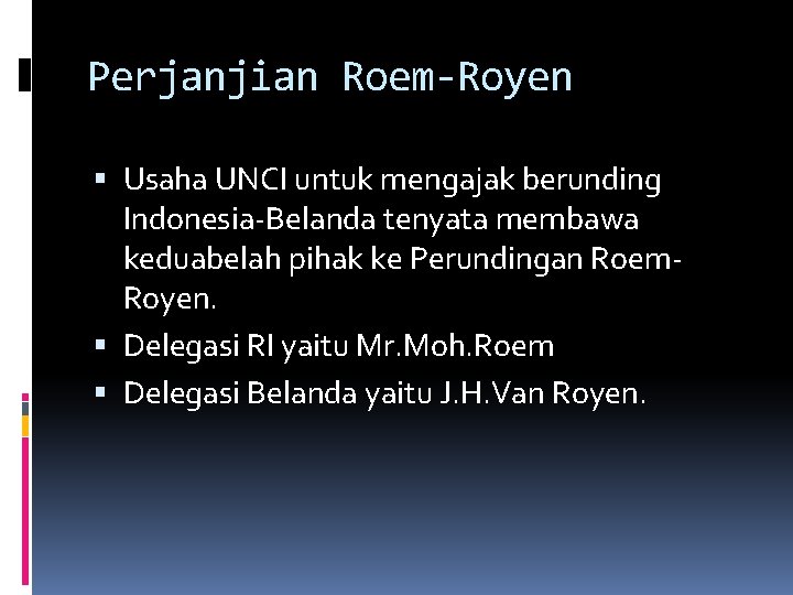 Perjanjian Roem-Royen Usaha UNCI untuk mengajak berunding Indonesia-Belanda tenyata membawa keduabelah pihak ke Perundingan