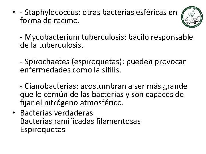  • - Staphylococcus: otras bacterias esféricas en forma de racimo. - Mycobacterium tuberculosis: